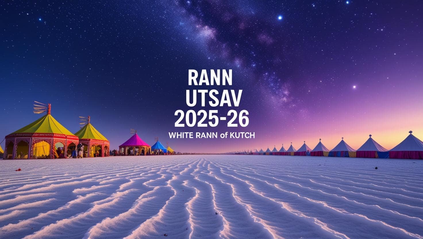 Rann Utsav 2025-26 Guide | Kutch Festival Dates, Events & Travel Tips