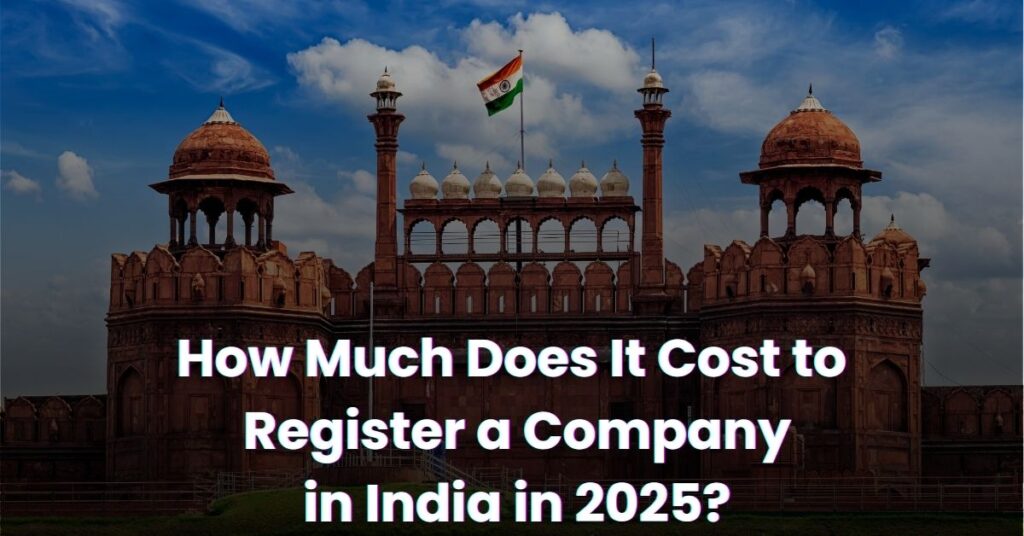 How Much Does It Cost to Register a Company in India in 2025